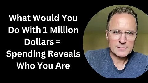 What Would You Do With 1 Million Dollars - Spending Reveals Who You Are