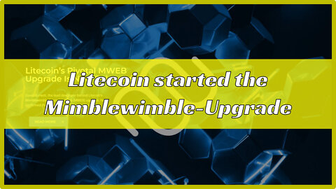 Litecoin started the Mimblewimble-Upgrade