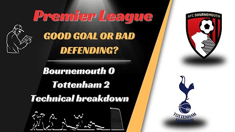 Bournemouth 0 Tottenham 2 Technical Breakdown: Top4 for Spurs?