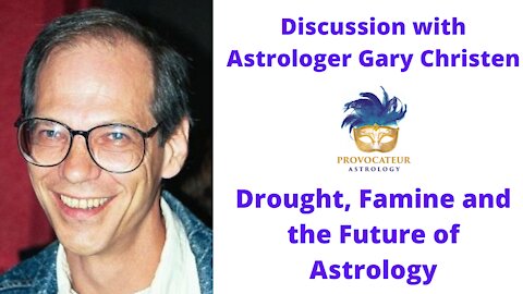 Discussion with Astrologer Gary Christen - Drought, Famine and The Future of Astrology