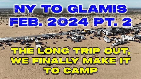 Glamis Feb 2024 Part 2 - The Long Trip out and Finally Getting to Glamis #glamis #dunes #sand