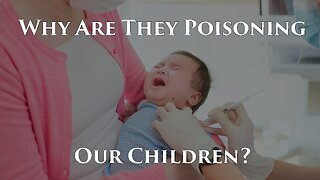 Why Are They Poisoning Our Children?
