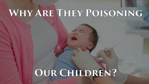 Why Are They Poisoning Our Children?