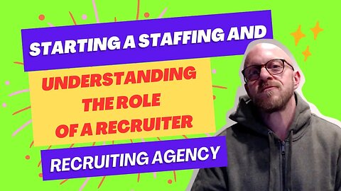 Understanding the Role of a Recruiter: How To Start a Staffing and Recruiting Agency for Beginners