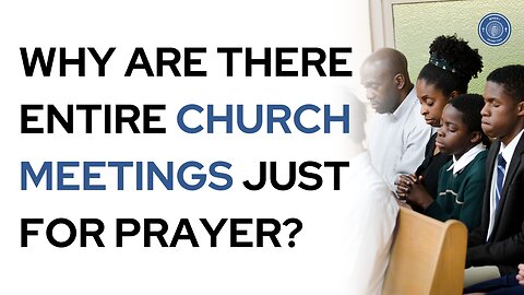 Why are there entire church meetings just for prayer?