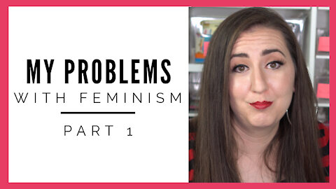 My Problems With Feminism - Part 1