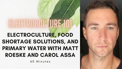 Electroculture, Food shortages, and Primary Water with Matt Roeske and Carol Assa
