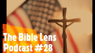 The Bible Lens Podcast #28: The Folly of Christian Nationalism