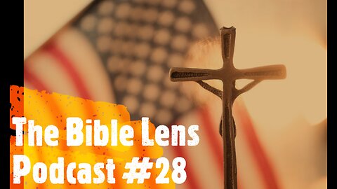 The Bible Lens Podcast #28: The Folly of Christian Nationalism