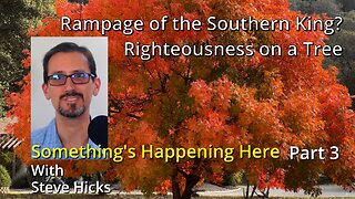 11/15/23 Righteousness on a Tree "Rampage of the Southern King?" part 3 S3E15p3