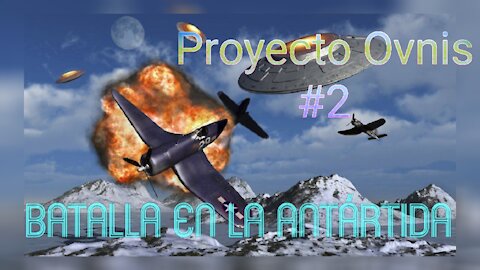 BATALLA EN LA ANTÁRTIDA - PROYECTO OVNIS 2