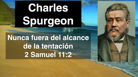 Nunca fuera del alcance de la tentación. 2 Samuel 11,2. Devocional de hoy Charles Spurgeon.