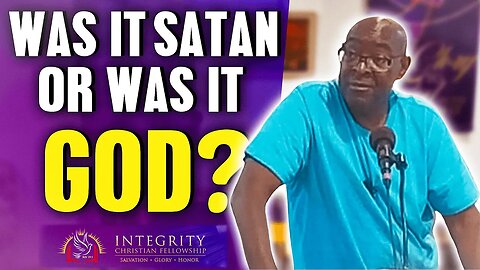 Was It Satan Or Was It God? | Integrity C.F. Church