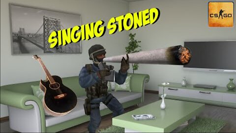 "Singing Stoned" | CS:GO
