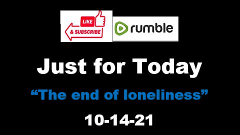 Just for Today - The end of loneliness - 10-14-21