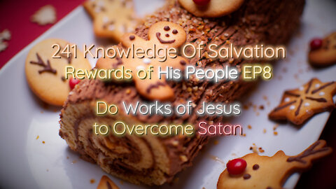 241 Knowledge Of Salvation - Rewards of His People EP8 - Do Works of Jesus to Overcome Satan