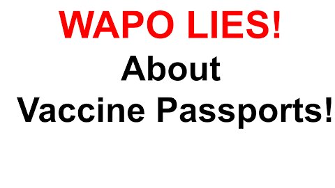 Wapo Lies About Vaccine Passports!