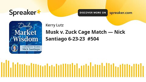 Musk v. Zuck Cage Match — Nick Santiago 6-23-23 #504