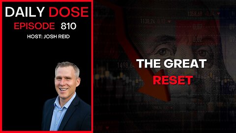 The Great Reset | Ep. 810 The Daily Dose