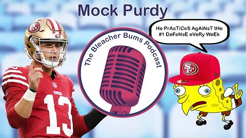 The Bleacher Bums Podcast | Ep. 78: Mock Purdy