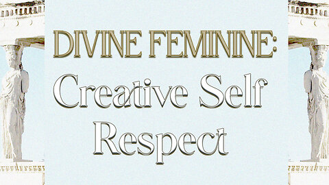 Creative Self Respect: TRUE Feminine Abundance!