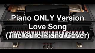 Piano ONLY Version - Love Song (The Cure)