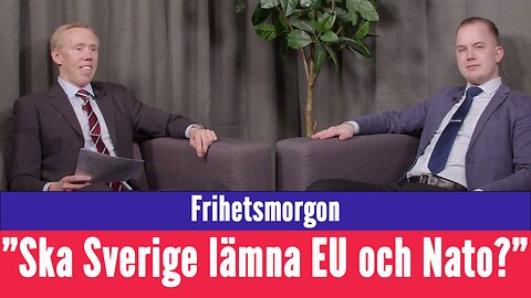 Frihetsmorgon - "Ska Sverige lämna EU och Nato?"