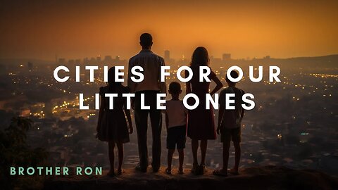 "Cities For Our Little Ones" Brother Ron | Abiding Word Baptist