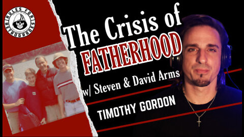 The Crisis of Fatherhood w/ Steven & David Arms