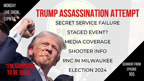 EP165 Trump Assassination Attempt, Secret Service Failure, Staged Event?, Media Coverage, Election24