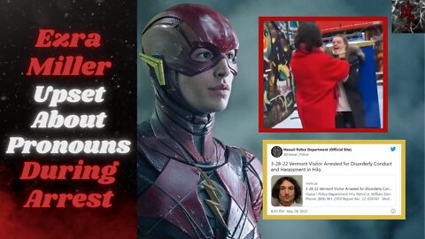 "The Flash" Star Ezra Miller, Noted Abuser, Mad at Cops Who Arrested Him For "Misgendering"