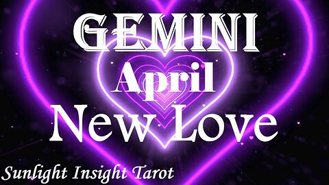 Gemini *Hidden Love, They Feel the Same Way, Someone Will Express How They Feel* April New Love