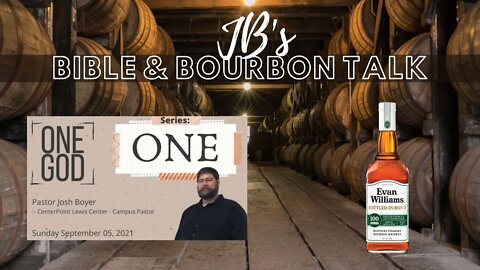 JB's Bible and Bourbon Talk // Message "One God" // Bourbon Evan Williams Bottled in Bond