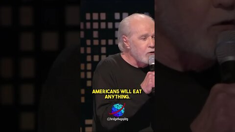 Americans Will Eat Anything - George Carlin