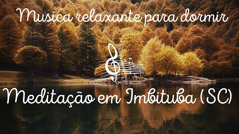 Meditação em Imbituba (SC) - Musica relaxante para dormir