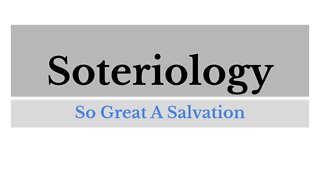 Soteriology: Lesson 13 of 18