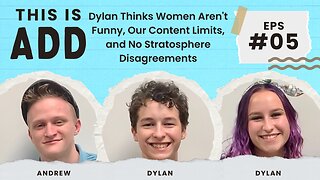 Dylan Thinks Women Aren't Funny, Our Content Limits, and No Stratosphere Disagreements