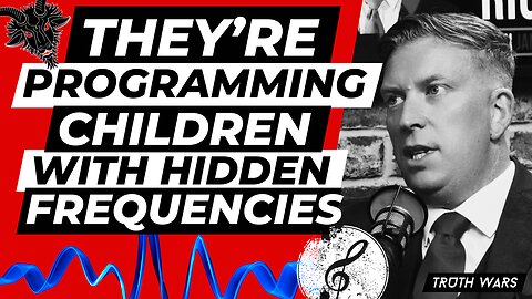 THEY'RE PROGRAMMING OUR CHILDREN WITH HIDDEN FREQUENCIES - TRUTH WARS