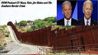 EP 67 | News, Fake Joe Biden, Shadow Presidency and the Invasion at the Southern Border