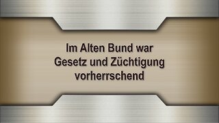 Im Alten Bund war Gesetz und Züchtigung vorherrschend