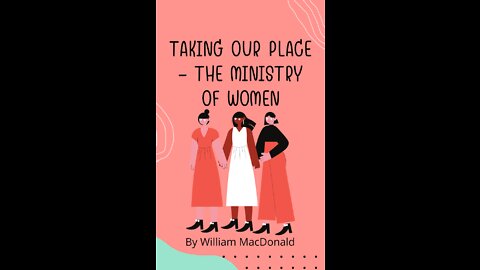 Articles and Writings by William MacDonald. Taking Our Place - The Ministry of Women