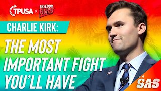 Charlie Kirk: The Most Important Fight You'll Have