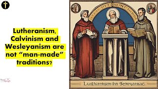 Not "Man-Made" Traditions? Luther, Calvin and Wesley etc.