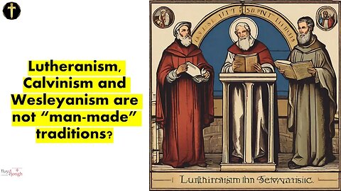 Not "Man-Made" Traditions? Luther, Calvin and Wesley etc.