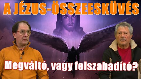 A JÉZUS-ÖSSZEESKÜVÉS - Megváltó vagy felszabadító?