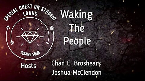 Waking The People: Coming soon Ep. 11 Student Loan, the corruption we should all know about.