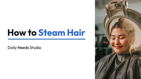 How to Steam Hair - Daily Needs Studio