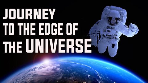 JOURNEY TO THE EDGE OF TH UNIVERSE | COSMOSE |OUR PLANET EARTH GALAXIES | BLACK HOLE| BIG BANG