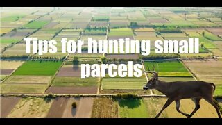 Tips on hunting small parcels of land.