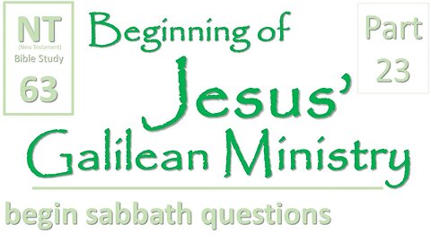 NT Bible Study 63: introduce questions about sabbath (Beginning of Jesus' Galilean Ministry part 23)